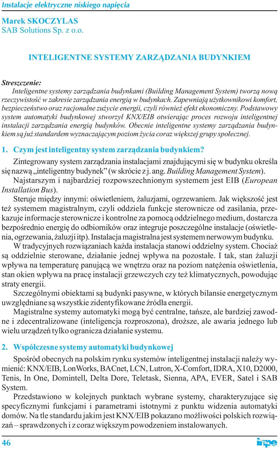 energią w budynkach. Zapewniają użytkownikowi komfort, bezpieczeństwo oraz racjonalne zużycie energii, czyli również efekt ekonomiczny.