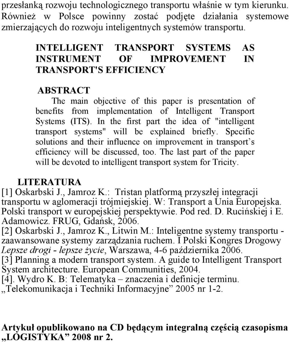 Systems (ITS). In the first part the idea of "intelligent transport s" will be explained briefly.