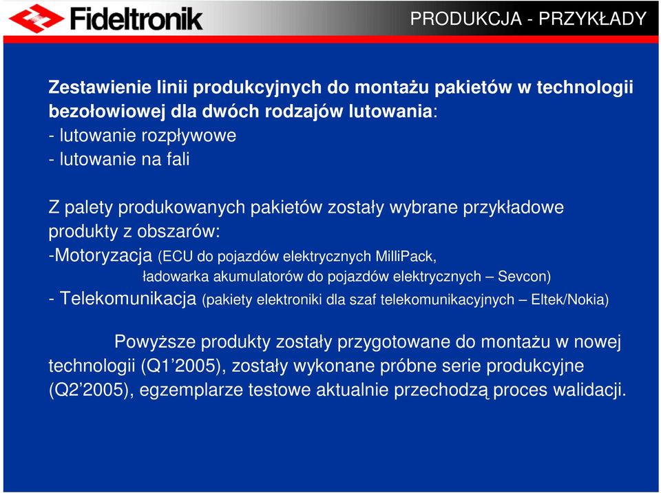 ładowarka akumulatorów do pojazdów elektrycznych Sevcon) - Telekomunikacja (pakiety elektroniki dla szaf telekomunikacyjnych Eltek/Nokia) Powyższe produkty