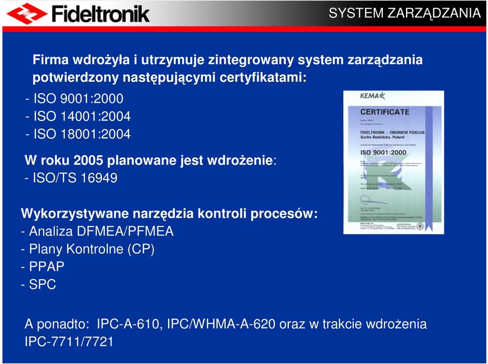 planowane jest wdrożenie: - ISO/TS 16949 Wykorzystywane narzędzia kontroli procesów: - Analiza