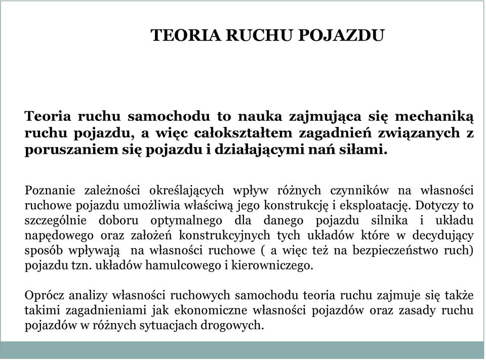 Dotyczy to szczególnie doboru optymalnego dla danego pojazdu silnika i układu napędowego oraz założeń konstrukcyjnych tych układów które w decydujący sposób wpływają na własności ruchowe ( a więc