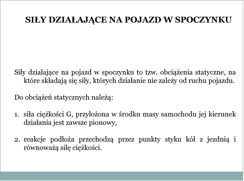 Do obciążeń statycznych należą: 1.