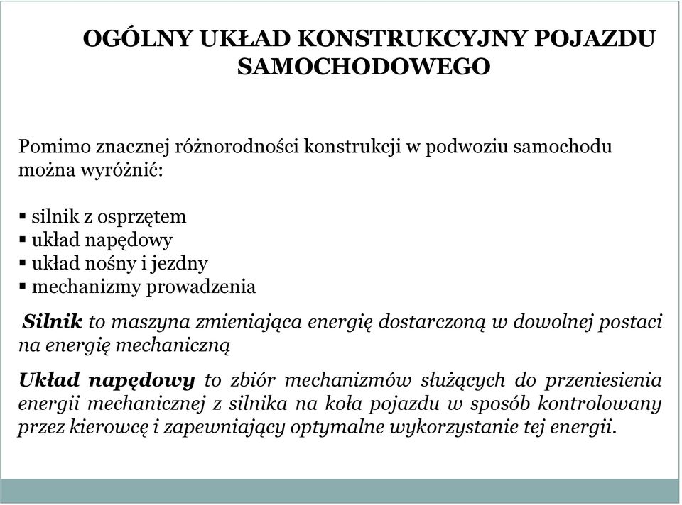 energię dostarczoną w dowolnej postaci na energię mechaniczną Układ napędowy to zbiór mechanizmów służących do