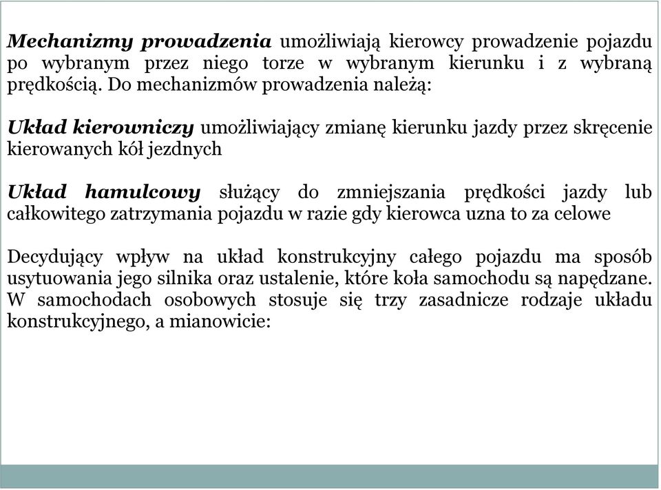 zmniejszania prędkości jazdy lub całkowitego zatrzymania pojazdu w razie gdy kierowca uzna to za celowe Decydujący wpływ na układ konstrukcyjny całego pojazdu