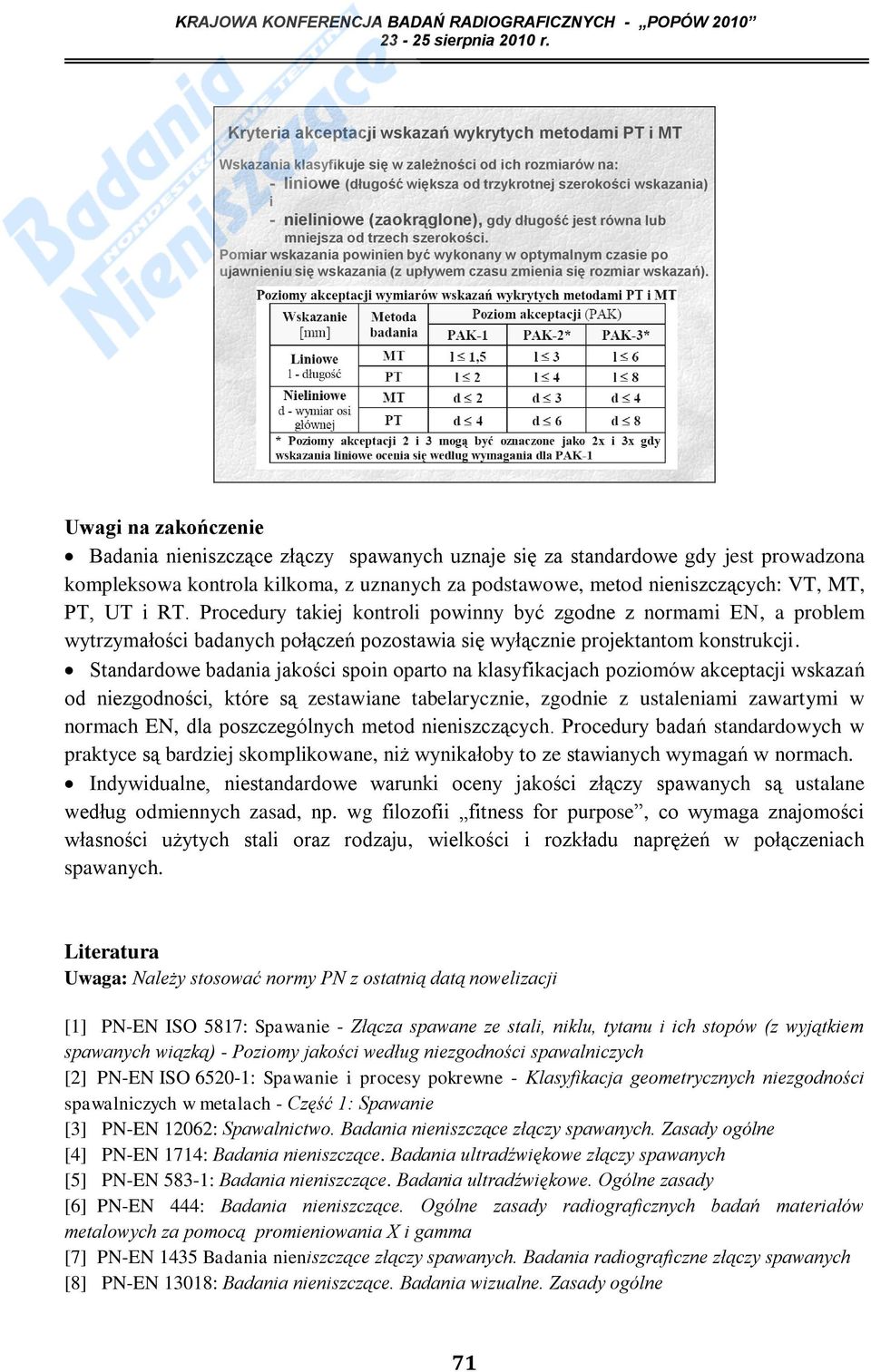 Pomiar wskazania powinien być wykonany w optymalnym czasie po ujawnieniu się wskazania (z upływem czasu zmienia się rozmiar wskazań).