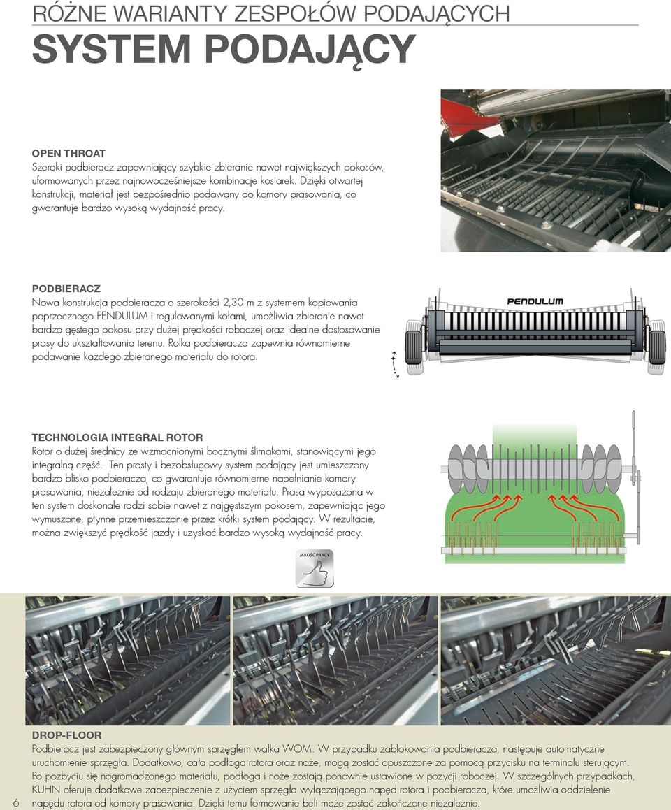PODBIERACZ Nowa konstrukcja podbieracza o szerokości 2,30 m z systemem kopiowania poprzecznego PENDULUM i regulowanymi kołami, umożliwia zbieranie nawet bardzo gęstego pokosu przy dużej prędkości