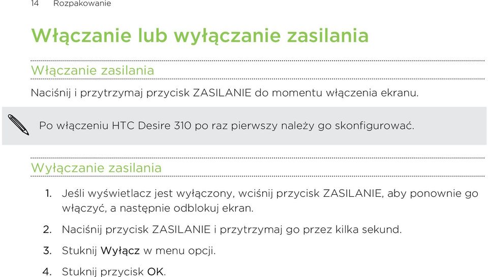 Jeśli wyświetlacz jest wyłączony, wciśnij przycisk ZASILANIE, aby ponownie go włączyć, a następnie odblokuj ekran. 2.