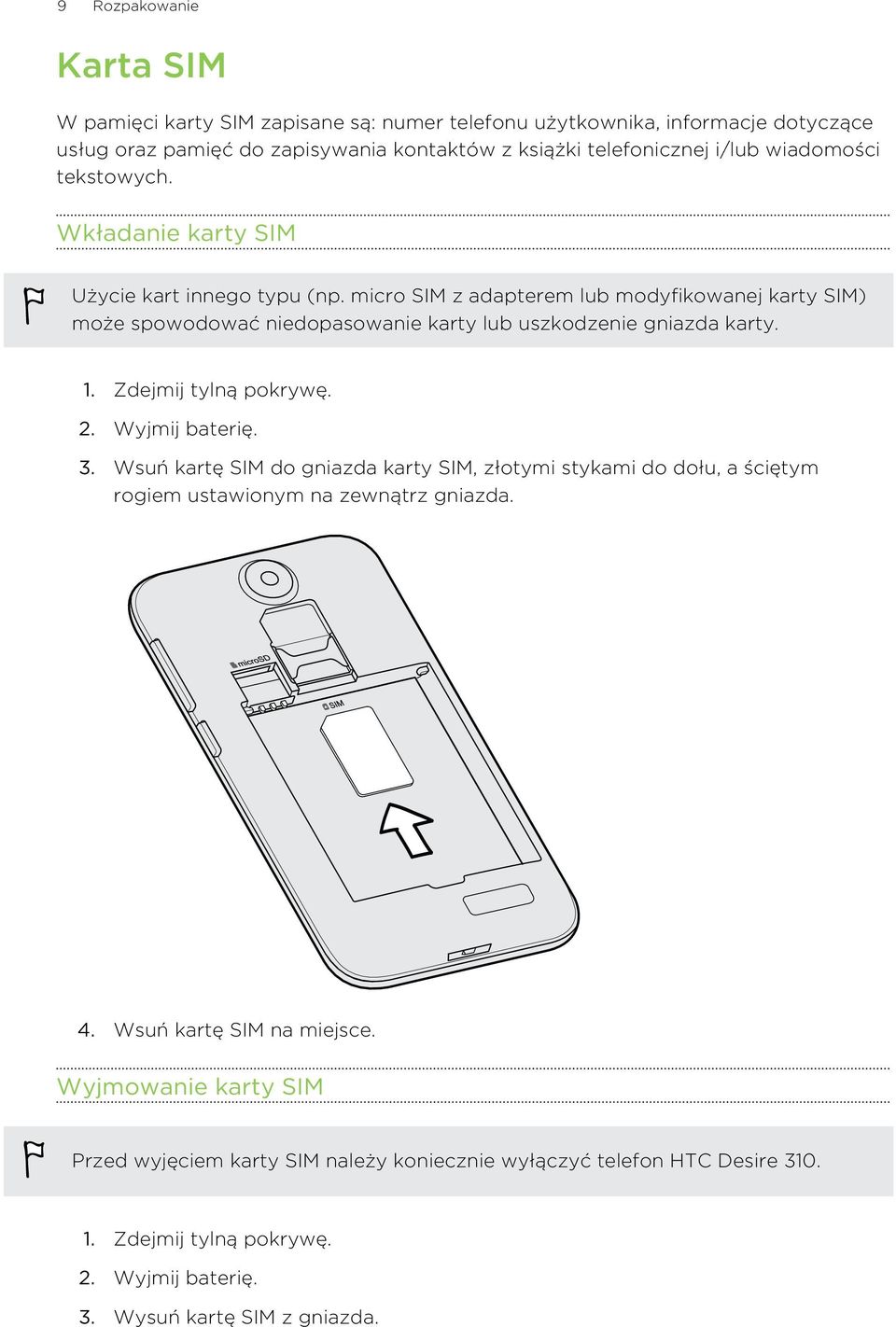 micro SIM z adapterem lub modyfikowanej karty SIM) może spowodować niedopasowanie karty lub uszkodzenie gniazda karty. 1. Zdejmij tylną pokrywę. 2. Wyjmij baterię. 3.