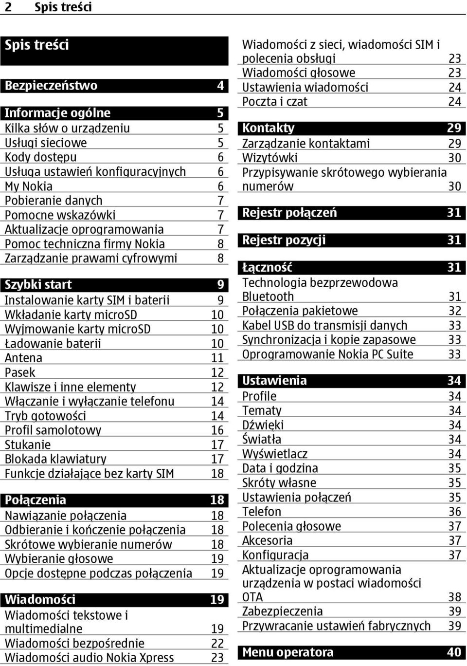 microsd 10 Ładowanie baterii 10 Antena 11 Pasek 12 Klawisze i inne elementy 12 Włączanie i wyłączanie telefonu 14 Tryb gotowości 14 Profil samolotowy 16 Stukanie 17 Blokada klawiatury 17 Funkcje