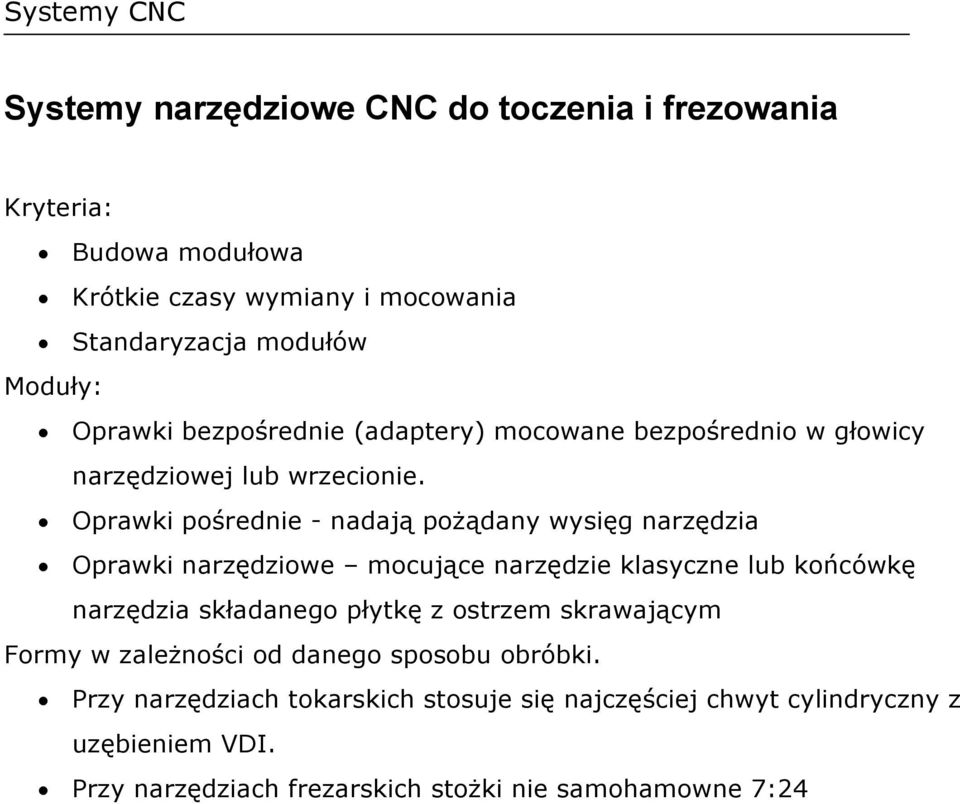 Oprawki pośrednie - nadają pożądany wysięg narzędzia Oprawki narzędziowe mocujące narzędzie klasyczne lub końcówkę narzędzia składanego płytkę z