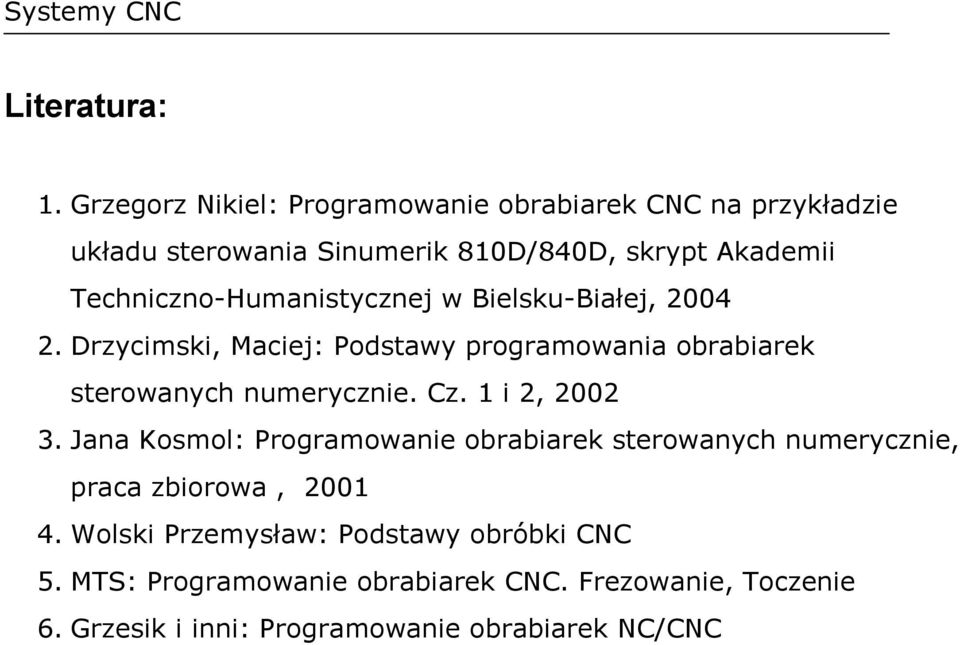 Techniczno-Humanistycznej w Bielsku-Białej, 2004 2. Drzycimski, Maciej: Podstawy programowania obrabiarek sterowanych numerycznie.