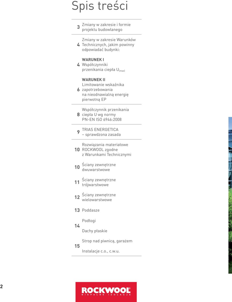 ciepła wg normy PN-EN ISO 6946:2008 TRIAS ENERGETICA sprawdzona zasada Rozwiązania materiałowe ROCKWOOL zgodne z Warunkami Technicznymi Ściany zewnętrzne