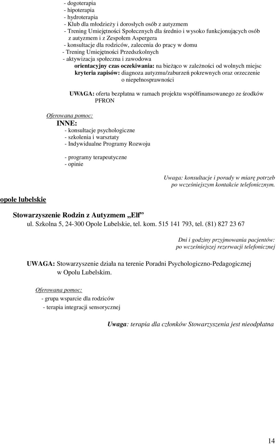 wolnych miejsc kryteria zapisów: diagnoza autyzmu/zaburzeń pokrewnych oraz orzeczenie o niepełnosprawności UWAGA: oferta bezpłatna w ramach projektu współfinansowanego ze środków PFRON Oferowana