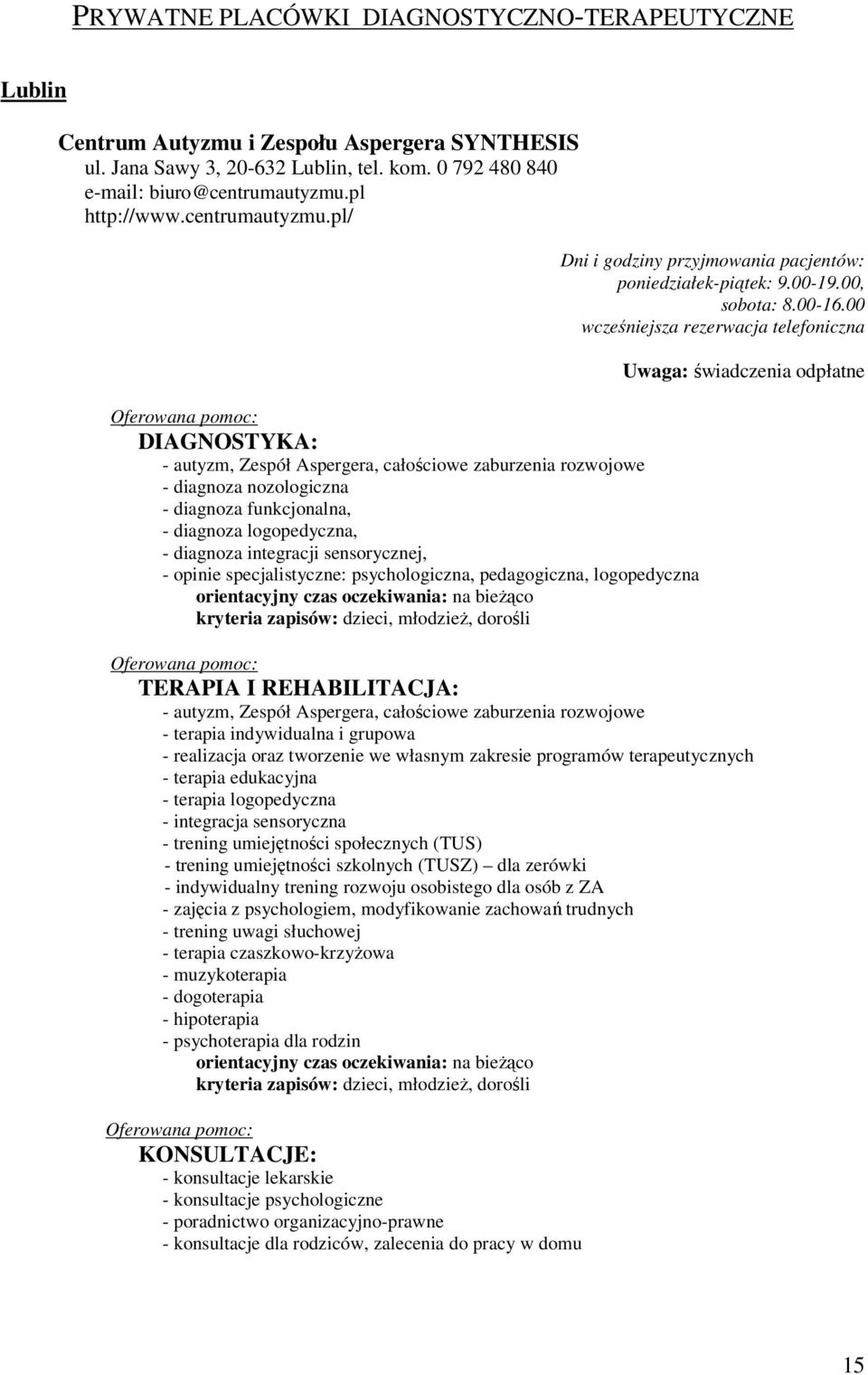 pl/ Oferowana pomoc: DIAGNOSTYKA: - autyzm, Zespół Aspergera, całościowe zaburzenia rozwojowe - diagnoza nozologiczna - diagnoza funkcjonalna, - diagnoza logopedyczna, - diagnoza integracji