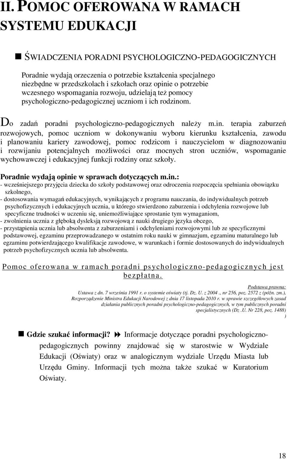 e o potrzebie wczesnego wspomagania rozwoju, udzielają też pomocy psychologiczno-pedagogicznej uczniom i ich rodzino