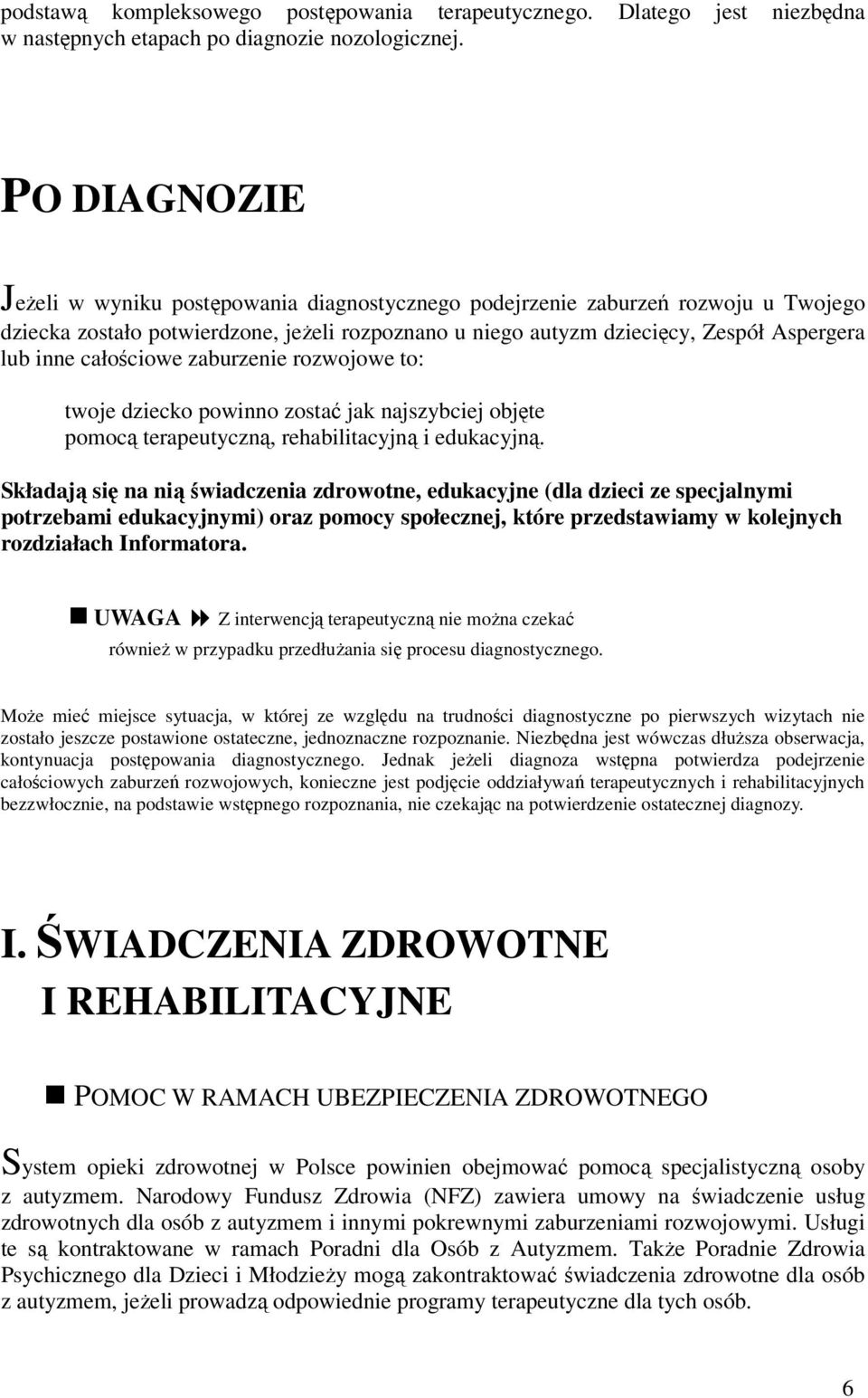 całościowe zaburzenie rozwojowe to: twoje dziecko powinno zostać jak najszybciej objęte pomocą terapeutyczną, rehabilitacyjną i edukacyjną.