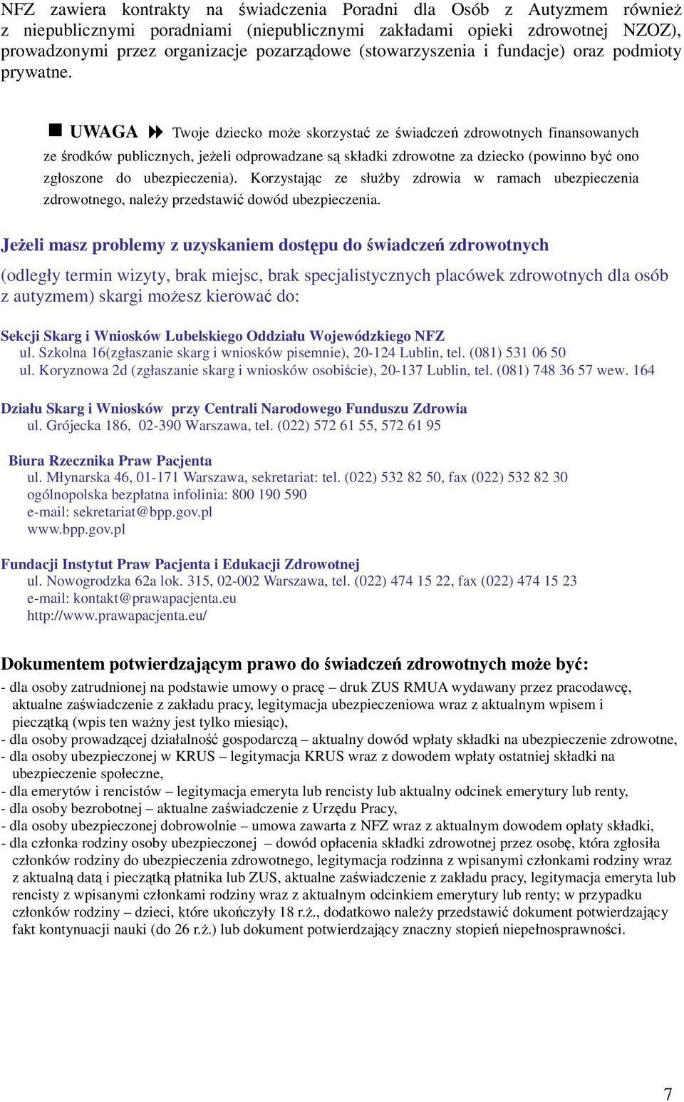 UWAGA Twoje dziecko może skorzystać ze świadczeń zdrowotnych finansowanych ze środków publicznych, jeżeli odprowadzane są składki zdrowotne za dziecko (powinno być ono zgłoszone do ubezpieczenia).