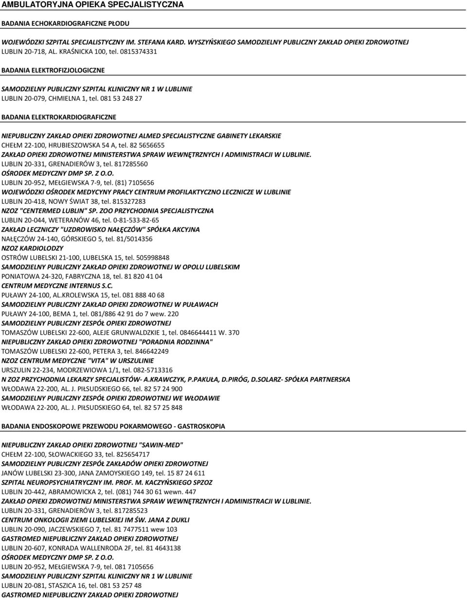 081 53 248 27 BADANIA ELEKTROKARDIOGRAFICZNE NIEPUBLICZNY ZAKŁAD OPIEKI ZDROWOTNEJ ALMED SPECJALISTYCZNE GABINETY LEKARSKIE CHEŁM 22-100, HRUBIESZOWSKA 54 A, tel.