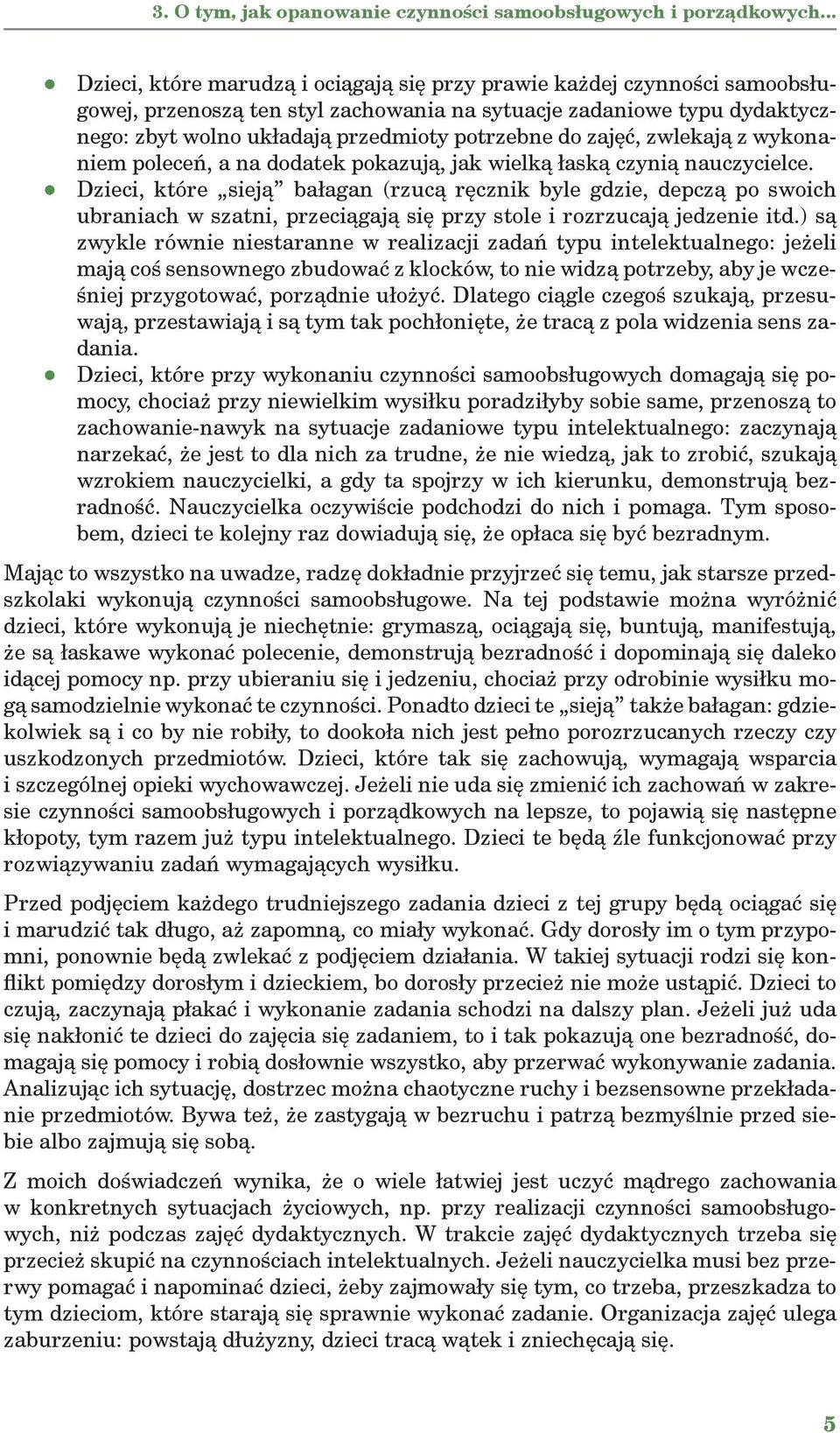 do zajęć, zwlekają z wykonaniem poleceń, a na dodatek pokazują, jak wielką łaską czynią nauczycielce.