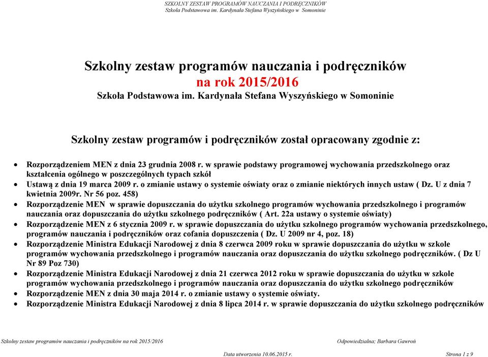 o zmianie ustawy o systemie oświaty oraz o zmianie niektórych innych ustaw ( Dz. U z dnia 7 kwietnia 2009r. Nr 56 poz.