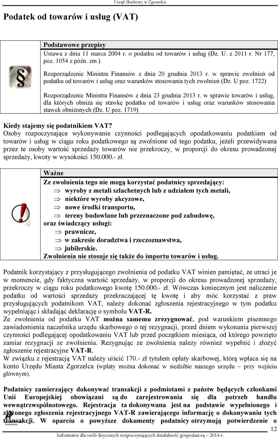 1722) Rozporządzenie Ministra Finansów z dnia 23 grudnia 2013 r. w sprawie towarów i usług, dla których obniża się stawkę podatku od towarów i usług oraz warunków stosowania stawek obniżonych (Dz.