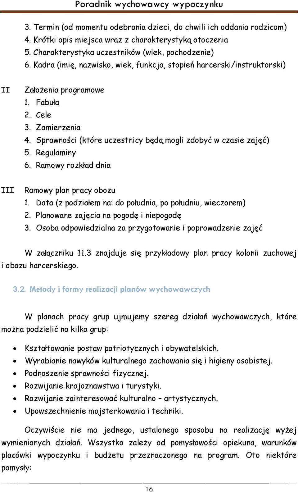 Regulaminy 6. Ramowy rozkład dnia III Ramowy plan pracy obozu 1. Data (z podziałem na: do południa, po południu, wieczorem) 2. Planowane zajęcia na pogodę i niepogodę 3.