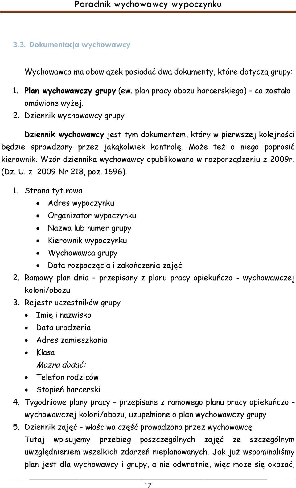 Wzór dziennika wychowawcy opublikowano w rozporządzeniu z 2009r. (Dz. U. z 2009 Nr 218, poz. 16