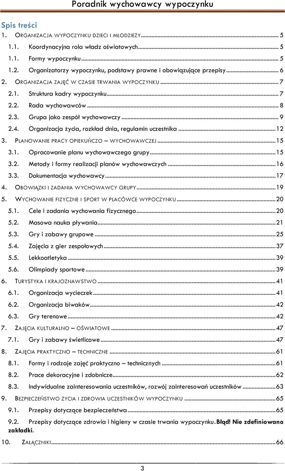 Grupa jako zespół wychowawczy... 9 2.4. Organizacja życia, rozkład dnia, regulamin uczestnika... 12 3. PLANOWANIE PRACY OPIEKUŃCZO WYCHOWAWCZEJ... 15 3.1. Opracowanie planu wychowawczego grupy... 15 3.2. Metody i formy realizacji planów wychowawczych.