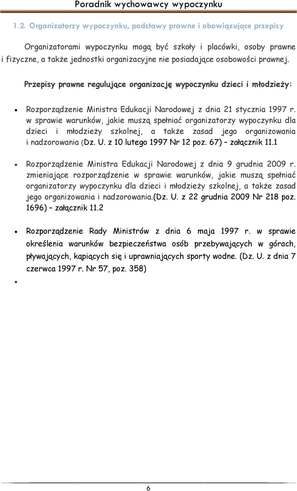 w sprawie warunków, jakie muszą spełniać organizatorzy wypoczynku dla dzieci i młodzieży szkolnej, a także zasad jego organizowania i nadzorowania (Dz. U. z 10 lutego 1997 Nr 12 poz. 67) załącznik 11.