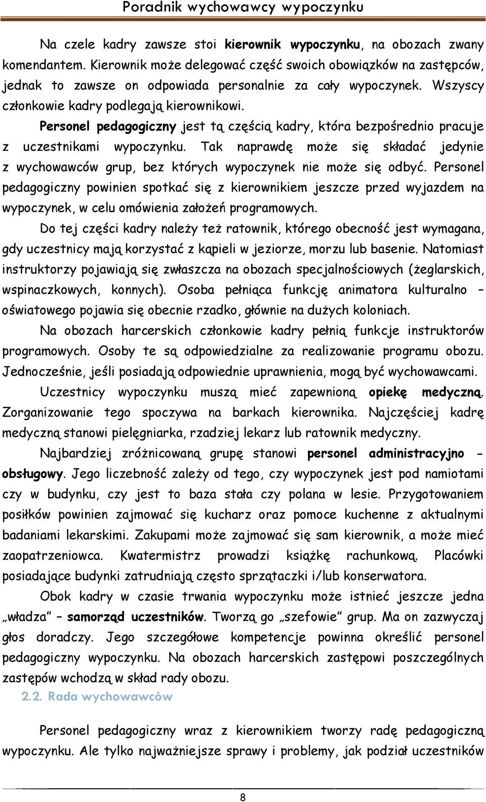 Personel pedagogiczny jest tą częścią kadry, która bezpośrednio pracuje z uczestnikami wypoczynku. Tak naprawdę może się składać jedynie z wychowawców grup, bez których wypoczynek nie może się odbyć.