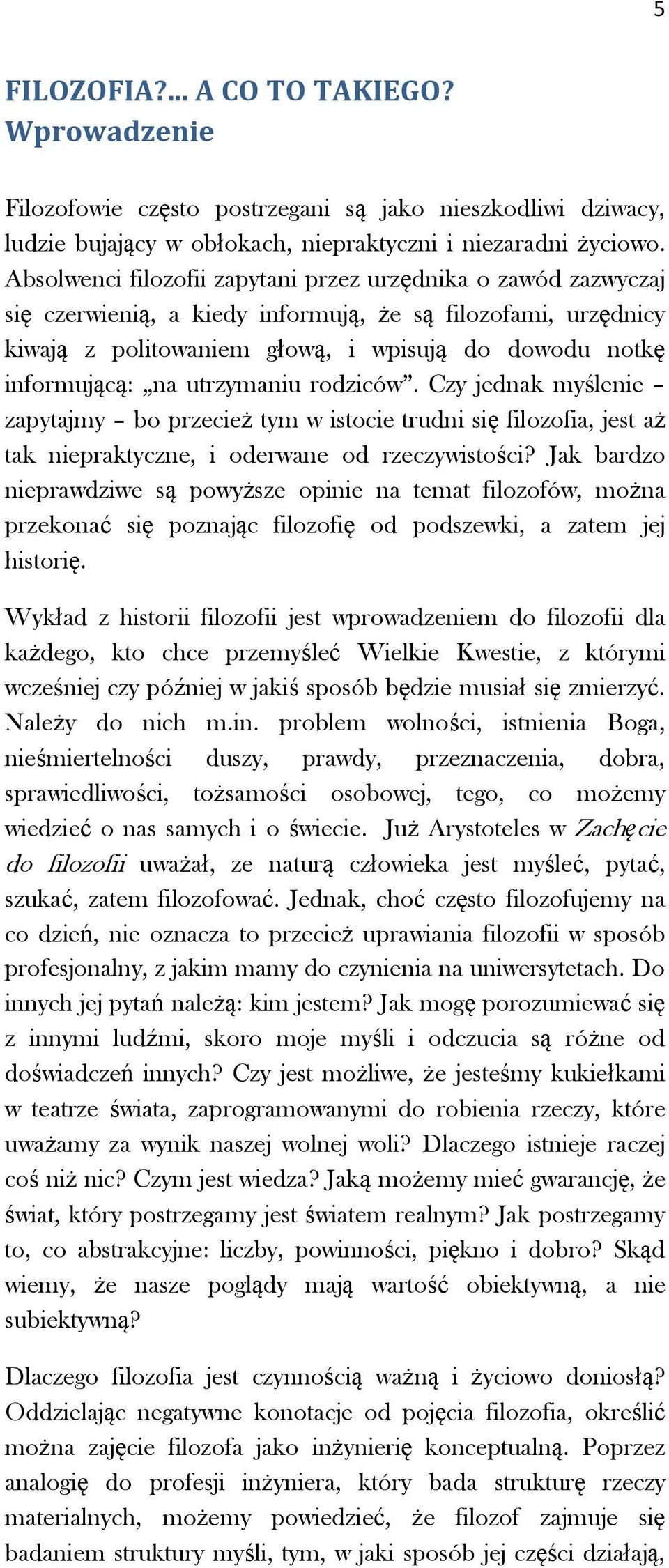 utrzymaniu rodziców. Czy jednak myślenie zapytajmy bo przecież tym w istocie trudni się filozofia, jest aż tak niepraktyczne, i oderwane od rzeczywistości?
