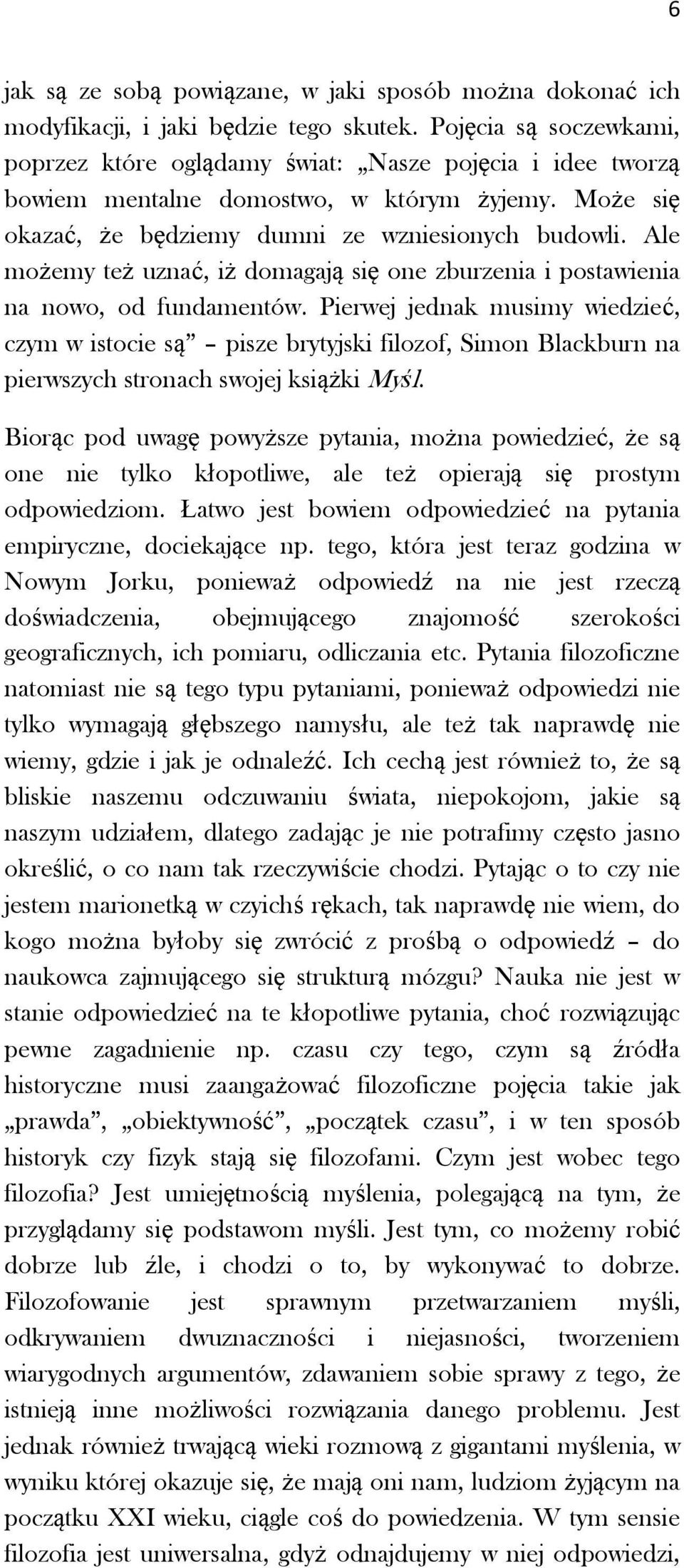 Ale możemy też uznać, iż domagają się one zburzenia i postawienia na nowo, od fundamentów.