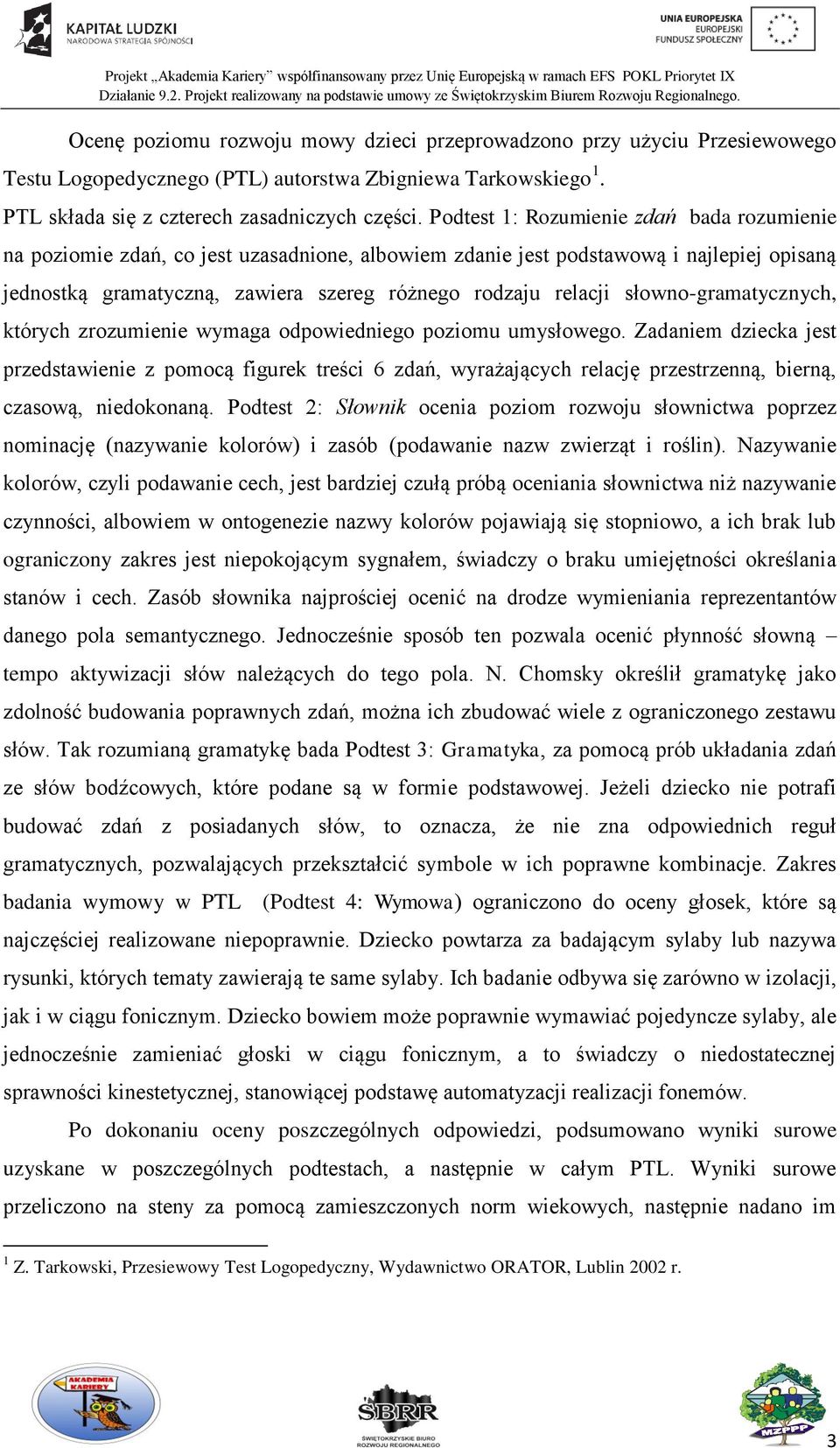 słowno-gramatycznych, których zrozumienie wymaga odpowiedniego poziomu umysłowego.