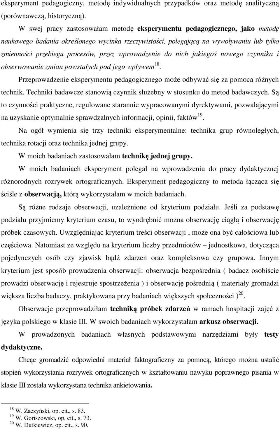 przez wprowadzenie do nich jakiegoś nowego czynnika i obserwowanie zmian powstałych pod jego wpływem 18. Przeprowadzenie eksperymentu pedagogicznego może odbywać się za pomocą różnych technik.