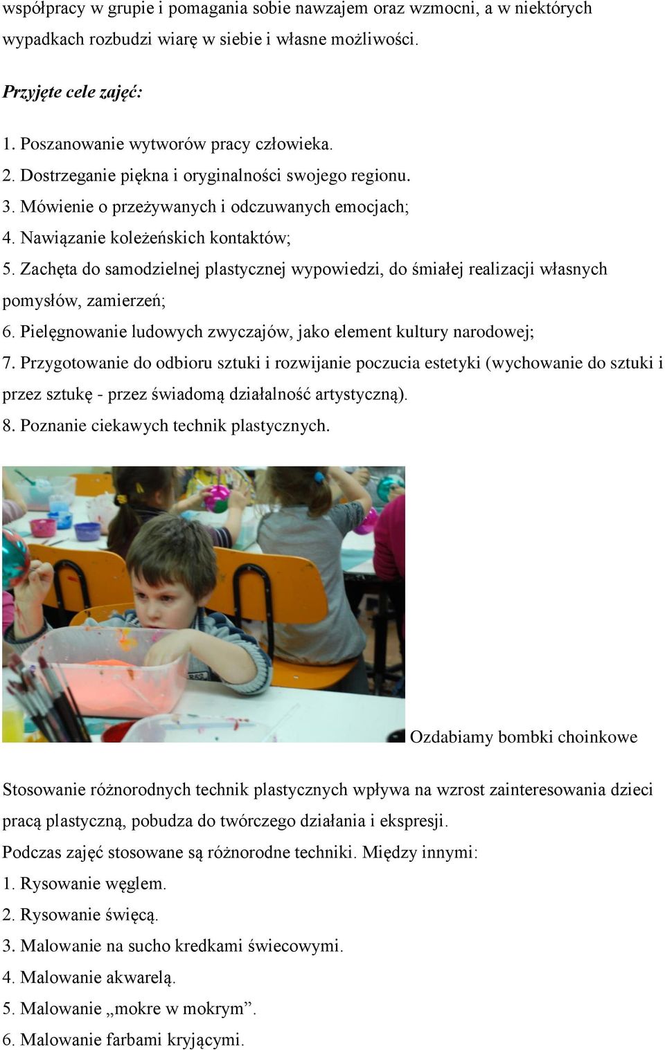 Zachęta do samodzielnej plastycznej wypowiedzi, do śmiałej realizacji własnych pomysłów, zamierzeń; 6. Pielęgnowanie ludowych zwyczajów, jako element kultury narodowej; 7.