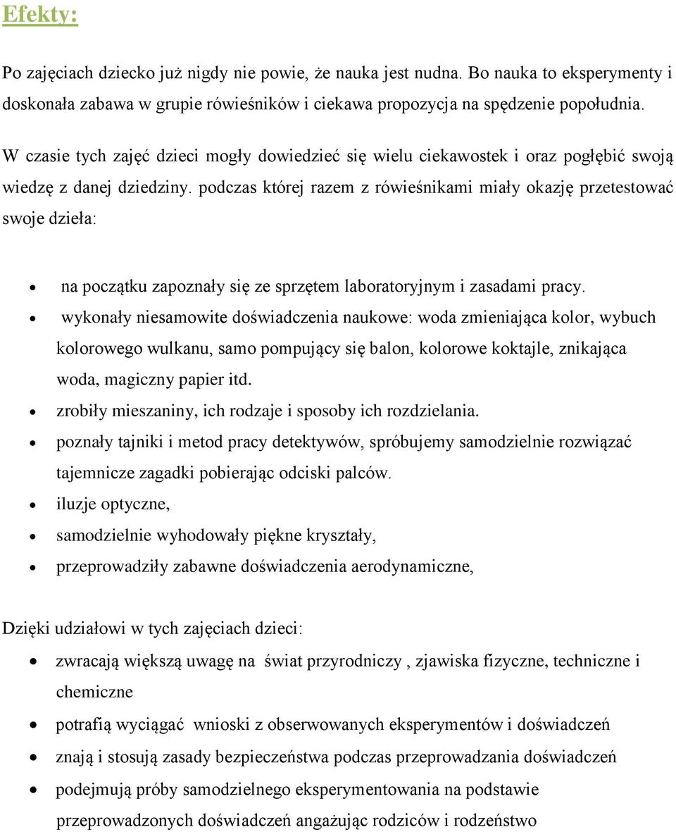 podczas której razem z rówieśnikami miały okazję przetestować swoje dzieła: na początku zapoznały się ze sprzętem laboratoryjnym i zasadami pracy.