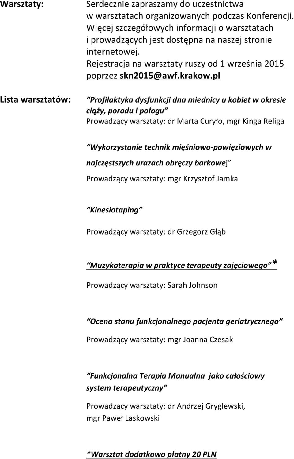 pl Profilaktyka dysfunkcji dna miednicy u kobiet w okresie ciąży, porodu i połogu Prowadzący warsztaty: dr Marta Curyło, mgr Kinga Religa Wykorzystanie technik mięśniowo-powięziowych w najczęstszych