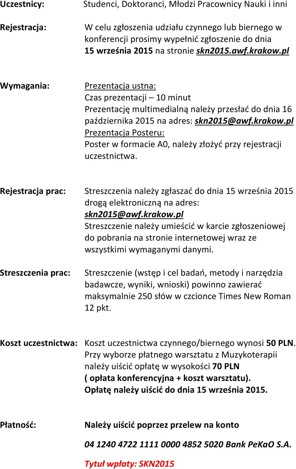 Rejestracja prac: Streszczenia należy zgłaszać do dnia 15 września 2015 drogą elektroniczną na adres: skn2015@awf.krakow.