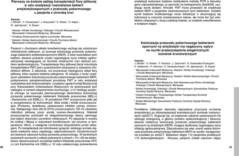 Basak 1 eradykacji wykonano badanie molekularne metodą PCR w kierunku genu odpowiedzialnego za oporność na karbapenemy (blandm), uzyskując wynik dodatni.