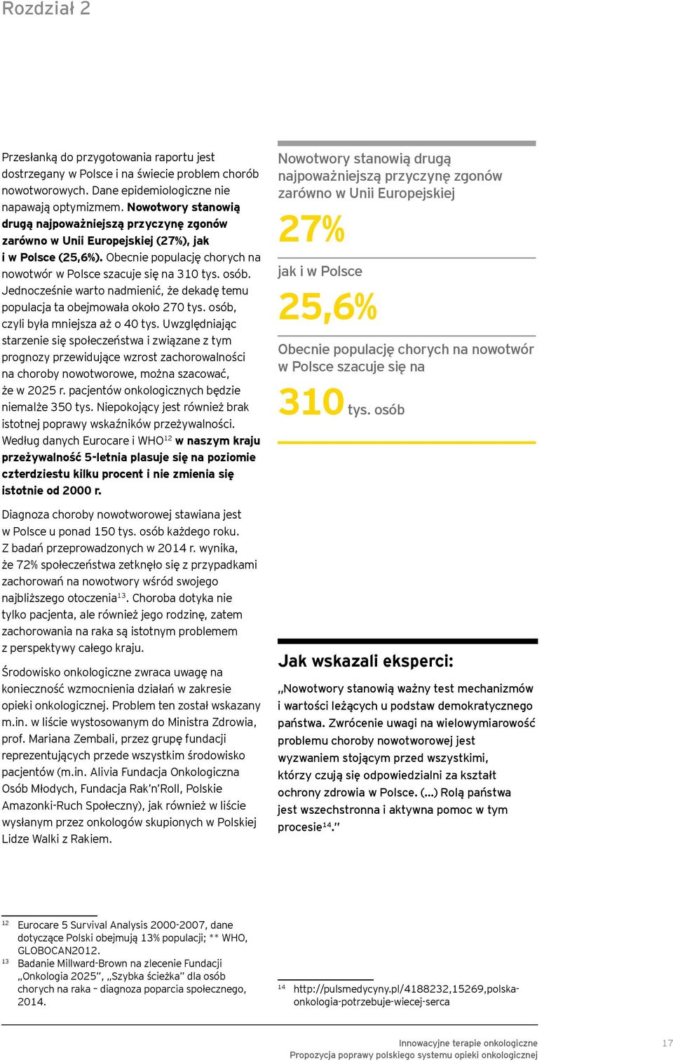 Jednocześnie warto nadmienić, że dekadę temu populacja ta obejmowała około 270 tys. osób, czyli była mniejsza aż o 40 tys.