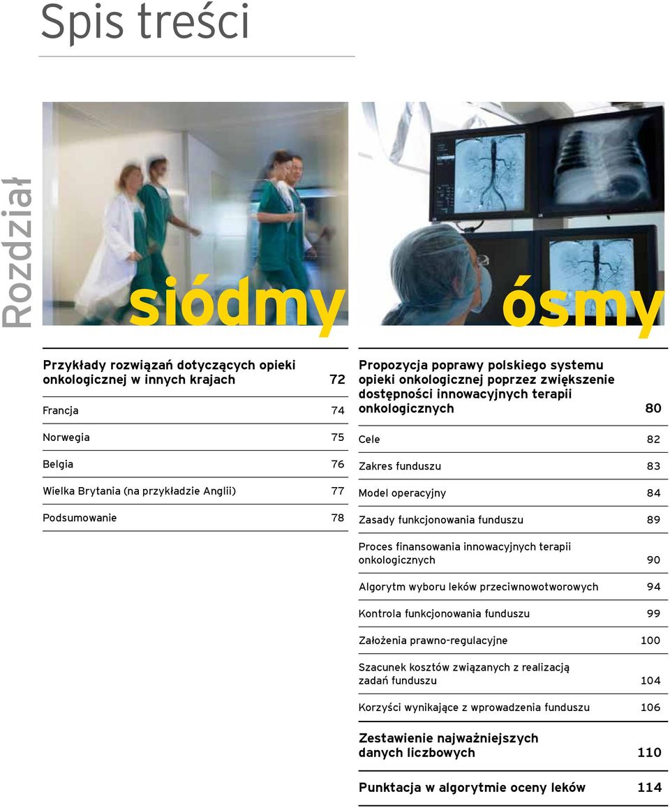 operacyjny 84 Zasady funkcjonowania funduszu 89 Proces finansowania innowacyjnych terapii onkologicznych 90 Algorytm wyboru leków przeciwnowotworowych 94 Kontrola funkcjonowania funduszu 99 Założenia