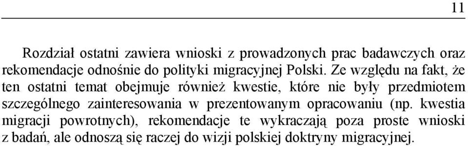 Ze względu na fakt, że ten ostatni temat obejmuje również kwestie, które nie były przedmiotem szczególnego