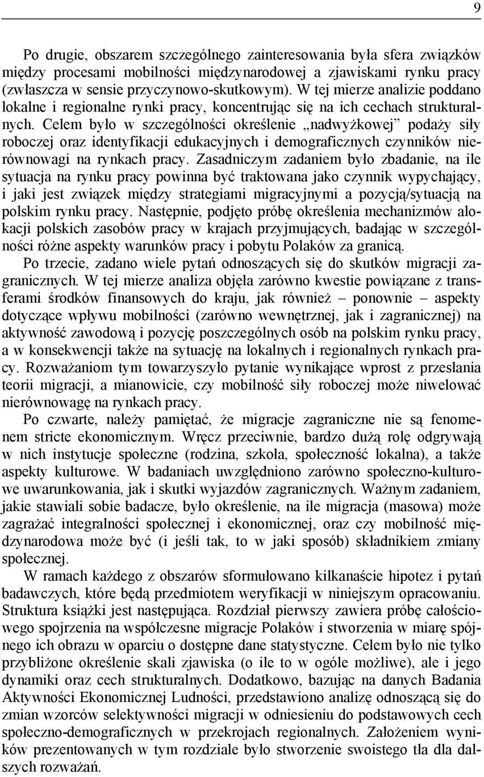 Celem było w szczególności określenie nadwyżkowej podaży siły roboczej oraz identyfikacji edukacyjnych i demograficznych czynników nierównowagi na rynkach pracy.