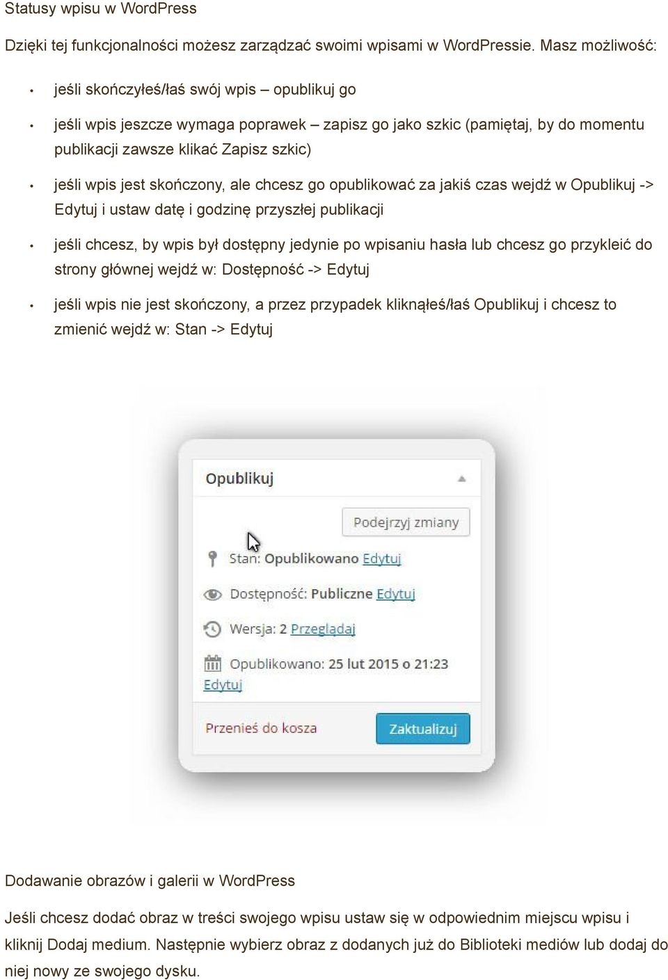 skończony, ale chcesz go opublikować za jakiś czas wejdź w Opublikuj -> Edytuj i ustaw datę i godzinę przyszłej publikacji jeśli chcesz, by wpis był dostępny jedynie po wpisaniu hasła lub chcesz go