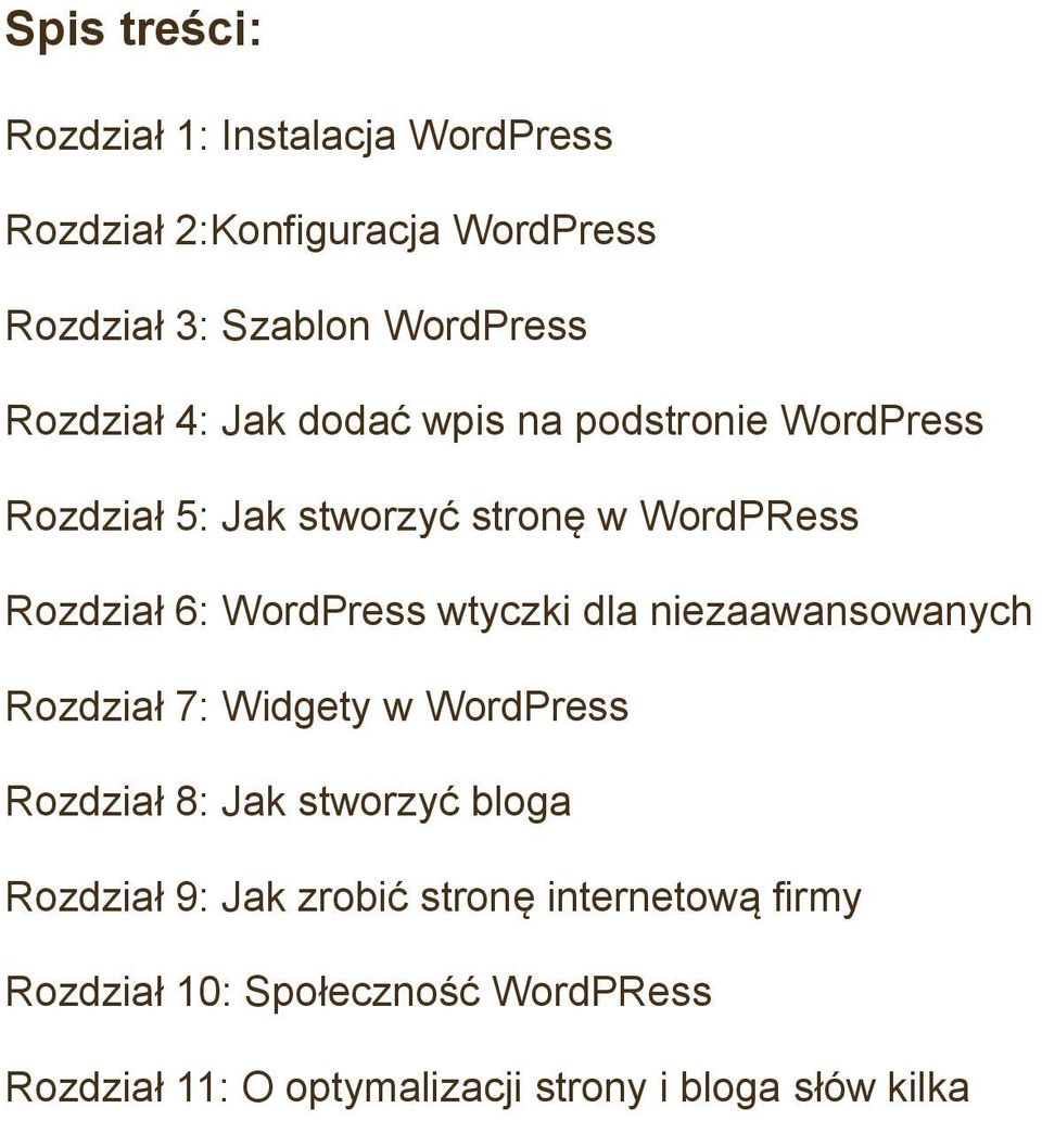 WordPress wtyczki dla niezaawansowanych Rozdział 7: Widgety w WordPress Rozdział 8: Jak stworzyć bloga Rozdział 9: