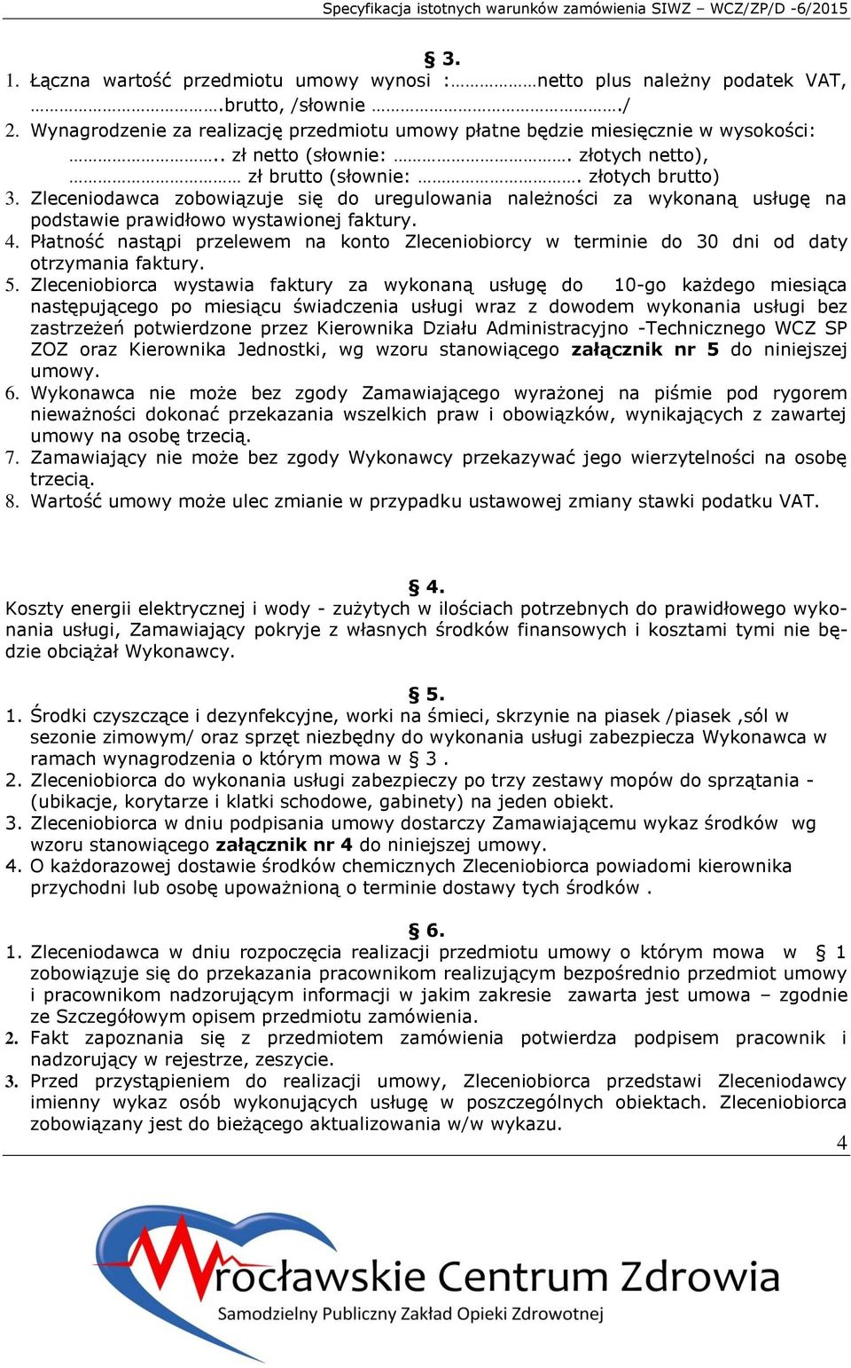 4. Płatność nastąpi przelewem na konto Zleceniobiorcy w terminie do 30 dni od daty otrzymania faktury. 5.