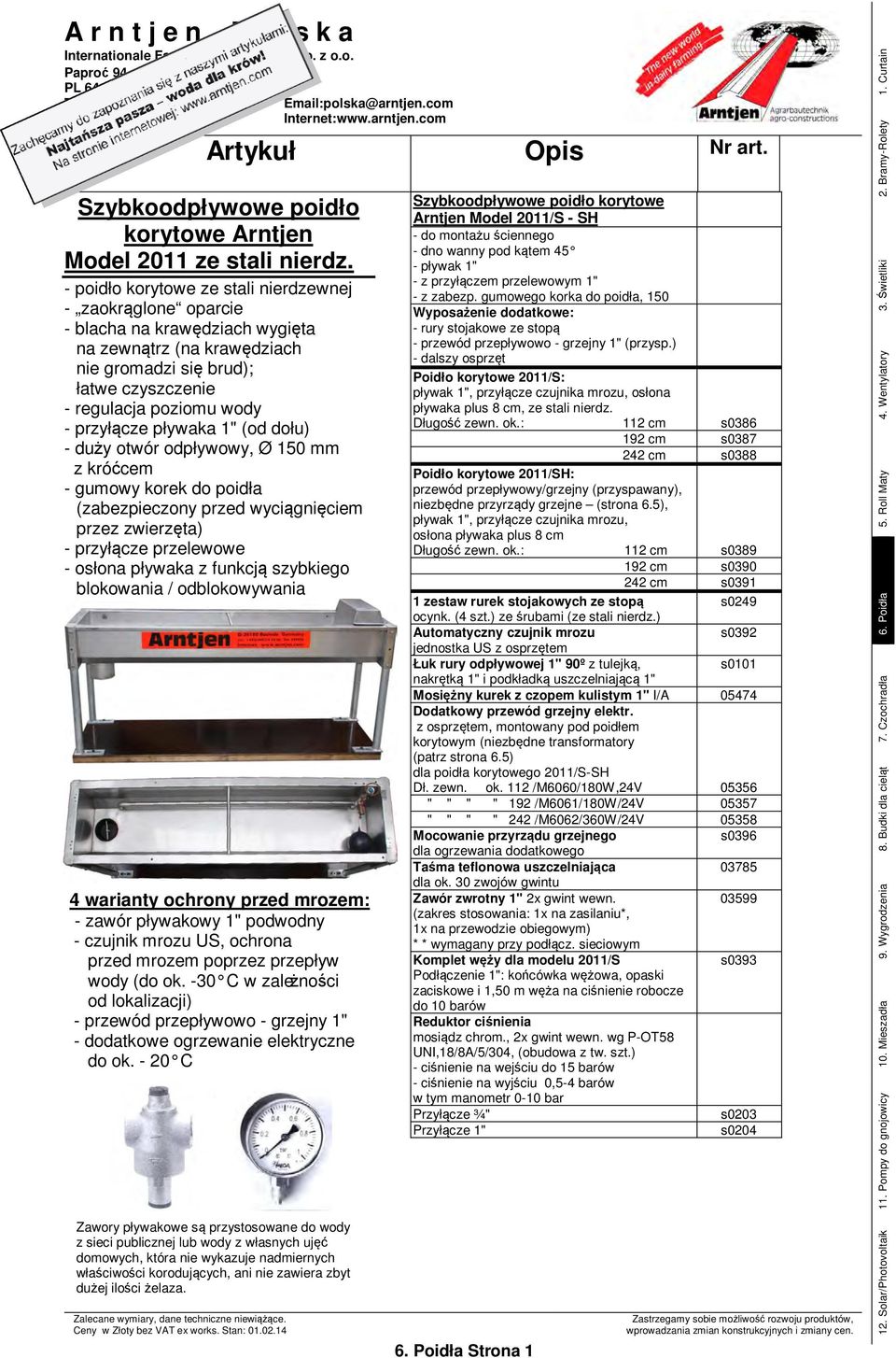 pływaka 1" (od dołu) - duży otwór odpływowy, Ø 150 mm z króćcem - gumowy korek do poidła (zabezpieczony przed wyciągnięciem przez zwierzęta) - przyłącze przelewowe - osłona pływaka z funkcją