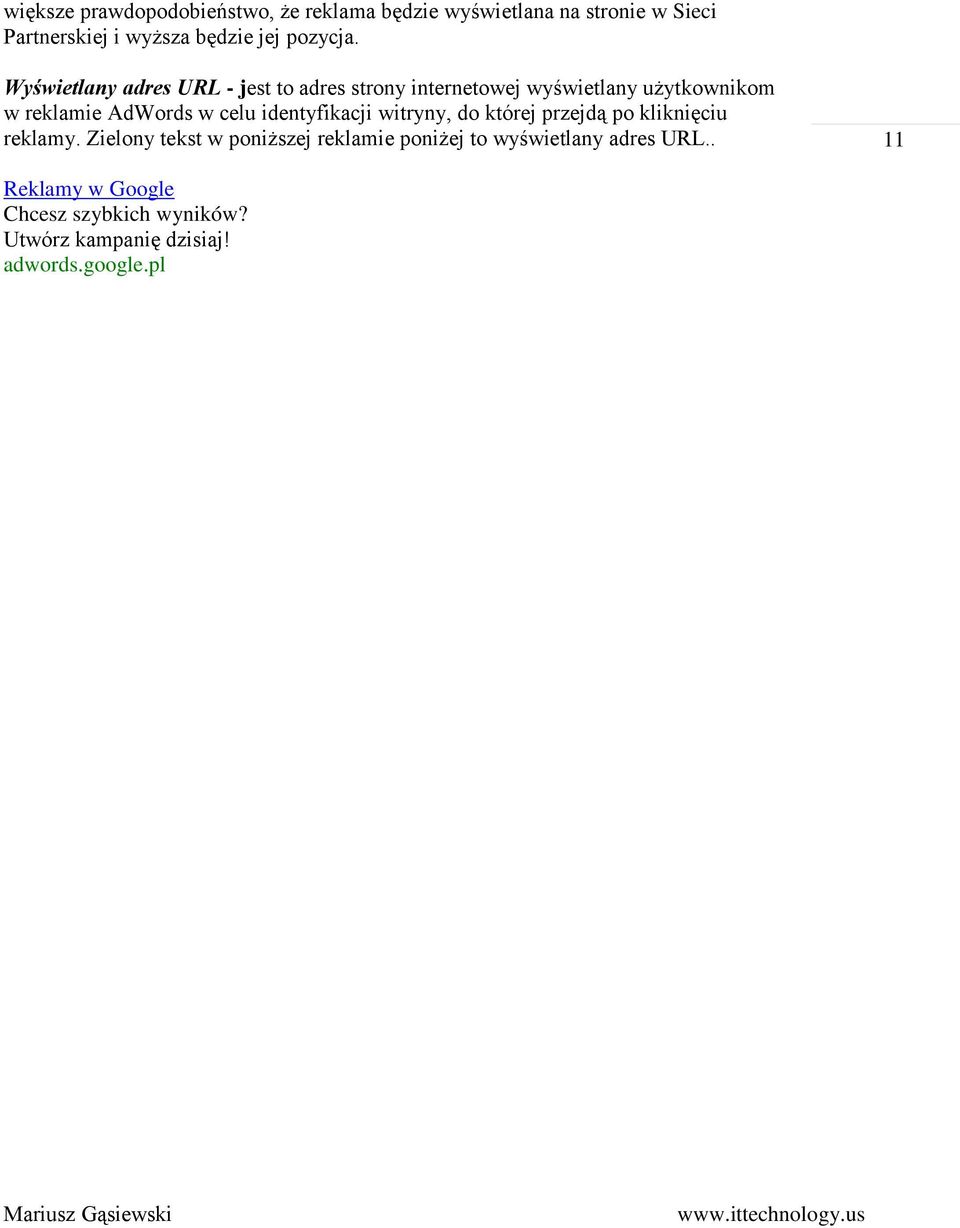 Wyświetlany adres URL - jest to adres strony internetowej wyświetlany użytkownikom w reklamie AdWords w celu