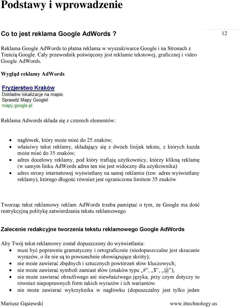 Wygląd reklamy AdWords Reklama Adwords składa się z czterech elementów: nagłówek, który może mieć do 25 znaków; właściwy tekst reklamy, składający się z dwóch linijek tekstu, z których każda może