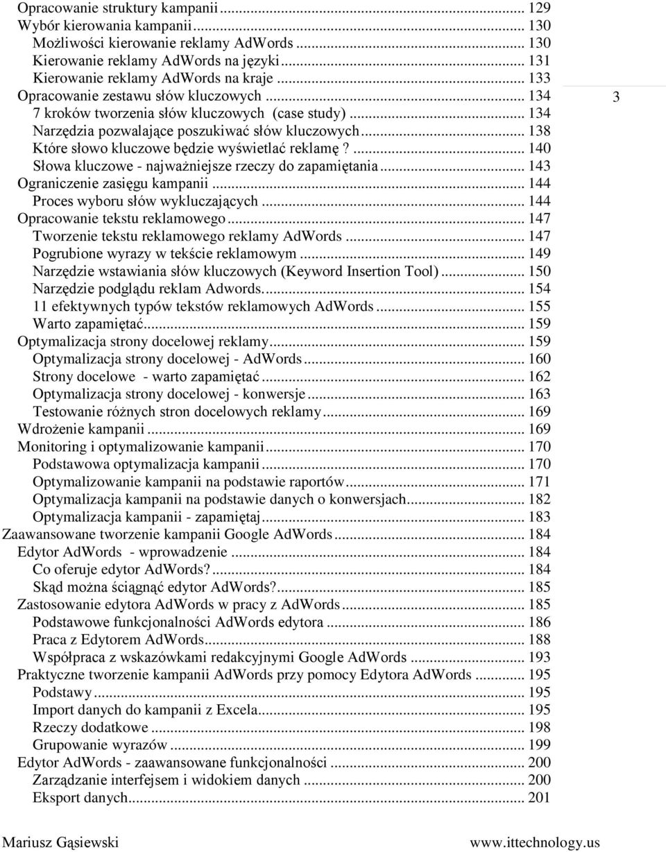 .. 138 Które słowo kluczowe będzie wyświetlać reklamę?... 140 Słowa kluczowe - najważniejsze rzeczy do zapamiętania... 143 Ograniczenie zasięgu kampanii... 144 Proces wyboru słów wykluczających.